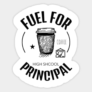 Coffee Is The Fuel For High School Principal Sticker